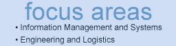 FOCUS AREAS: Information Management and Systems; Engineering and Logistics